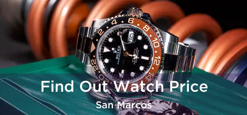 Find Out Watch Price San Marcos