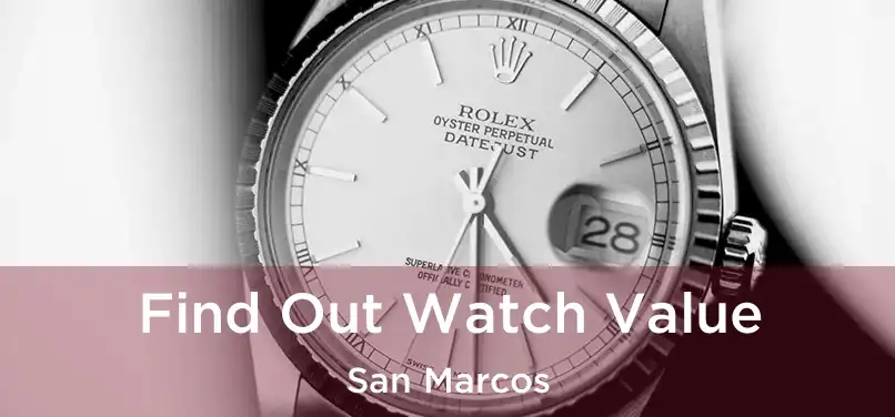 Find Out Watch Value San Marcos