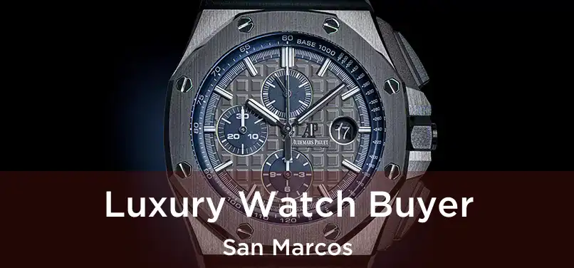 Luxury Watch Buyer San Marcos