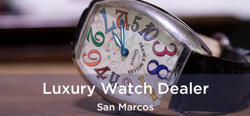 Luxury Watch Dealer San Marcos