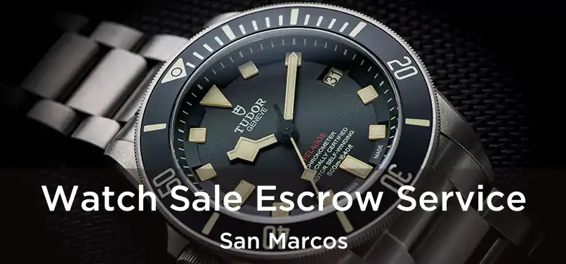 Watch Sale Escrow Service San Marcos