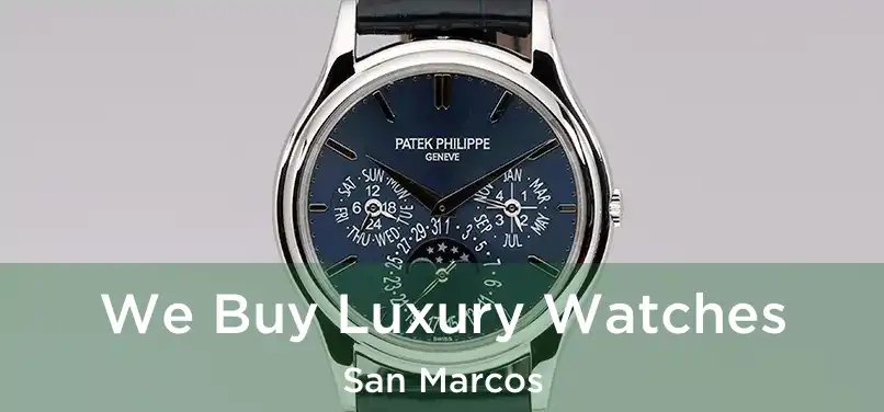 We Buy Luxury Watches San Marcos